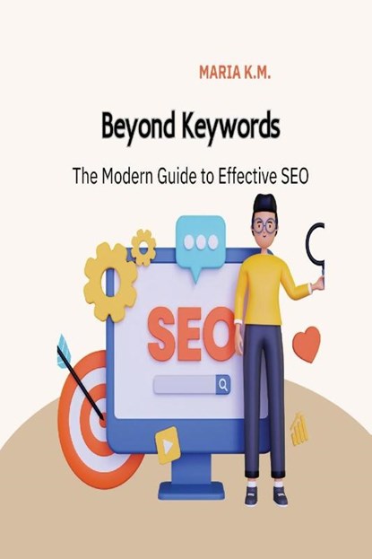 Beyond Keywords: The Modern Guide to Effective SEO, Maria K M - Paperback - 9788196586416