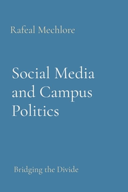 Social Media and Campus Politics, Rafeal Mechlore - Paperback - 9788196613518