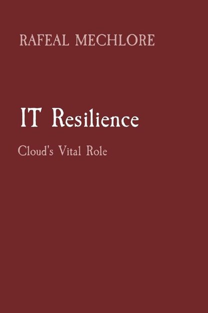 IT Resilience, Rafeal Mechlore - Paperback - 9788196724238