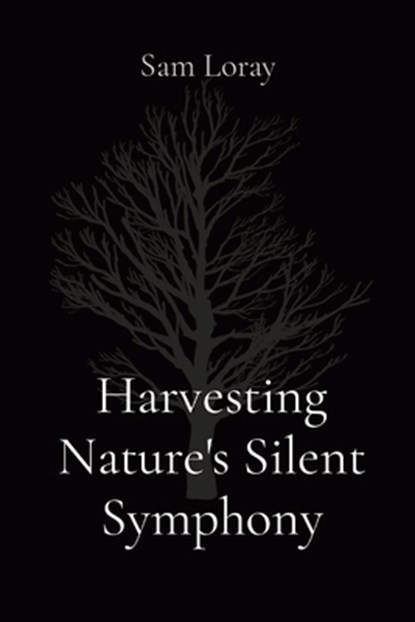 Harvesting Nature's Silent Symphony, Sam Loray - Paperback - 9788196795573