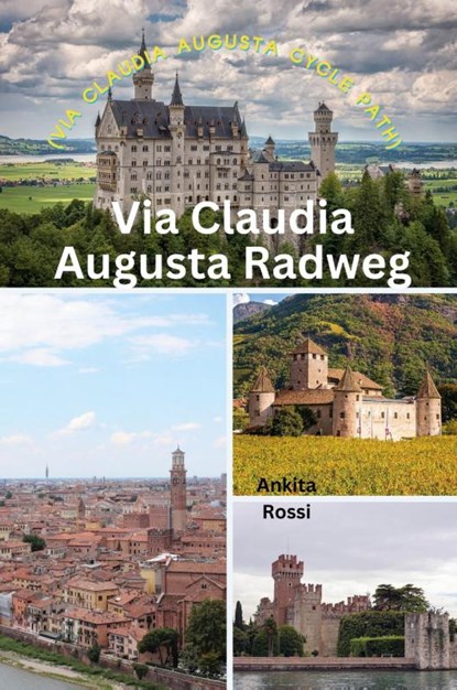 Via Claudia Augusta Radweg (Via Claudia Augusta Cycle Path), Ankita Rossi - Paperback - 9788196830625