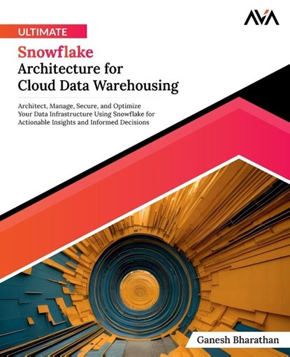 Ultimate Snowflake Architecture for Cloud Data Warehousing, Ganesh Bharathan - Paperback - 9788197223938