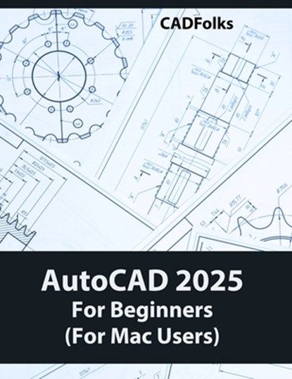 AutoCAD 2025 For Beginners (For Mac Users), Cadfolks - Paperback - 9788197342929