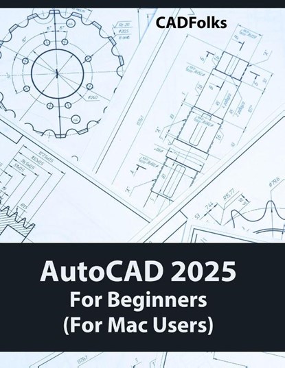 AutoCAD 2025 For Beginners (Fo Mac Users), Cadfolks - Paperback - 9788197342929