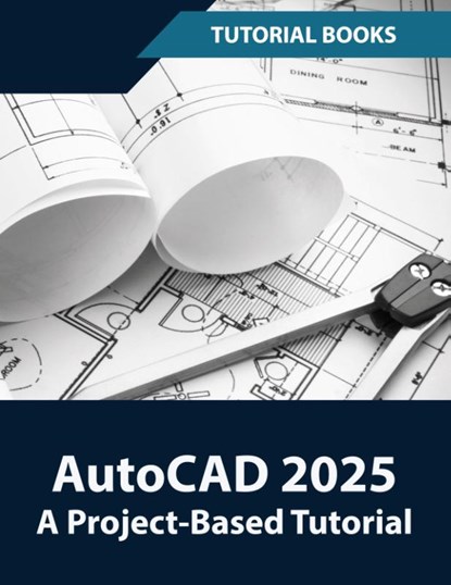 AutoCAD 2025 A Project-Based Tutorial, Tutorial Books - Paperback - 9788197342950