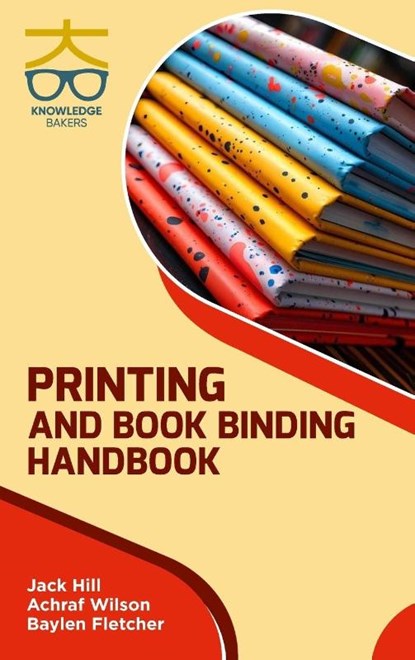 Printing and Book Binding Handbook, Jack Hill ; Achraf Wilson ; Baylen Fletcher - Gebonden - 9788197595783