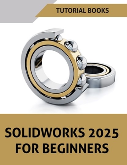 SOLIDWORKS 2025 For Beginners (COLORED), Tutorial Books - Paperback - 9788198378323