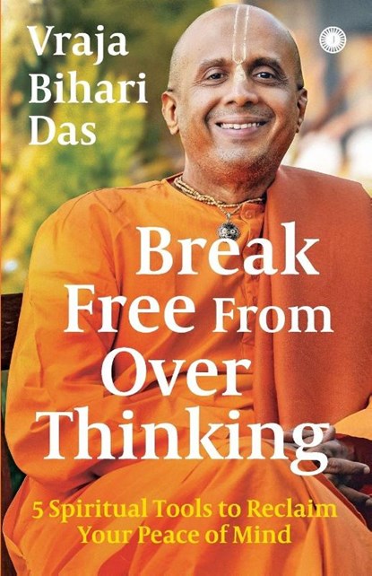 Break Free From Overthinking, Vraja Bihari Das - Paperback - 9788199070738