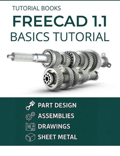 FreeCAD 1.1 Basics Tutorial, Tutorial Books - Paperback - 9788199428980