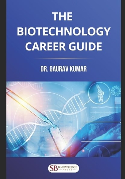 The Biotechnology Career Guide, Gaurav Kumar - Paperback - 9788199787353