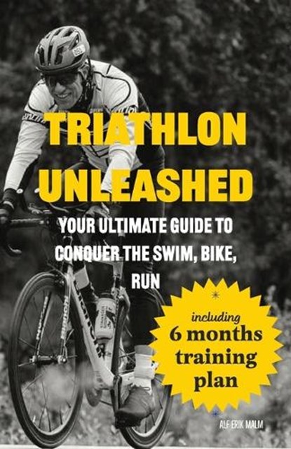 Triathlon Unleashed: Your Ultimate Guide to Conquer the Swim, Bike, Run, Alf Erik Malm - Paperback - 9788269317855