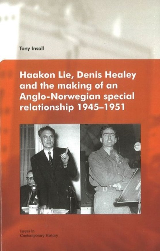 Haakon Lie, Denis Healey & the Making of an Anglo-Norwegian Special Relationship, 1945-1951