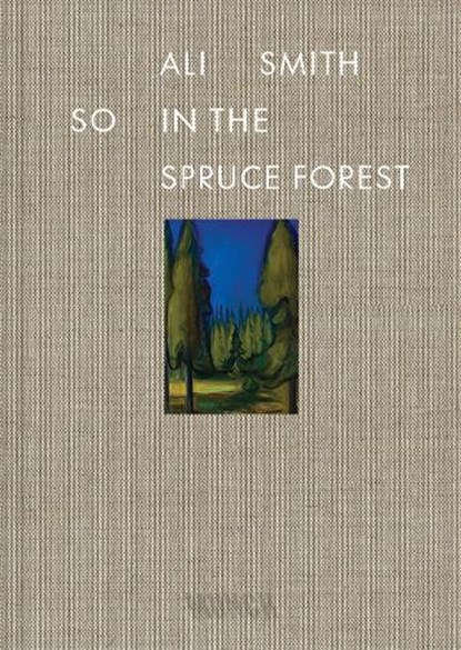 So in the Spruce Forest, Ali Smith - Gebonden - 9788284620503