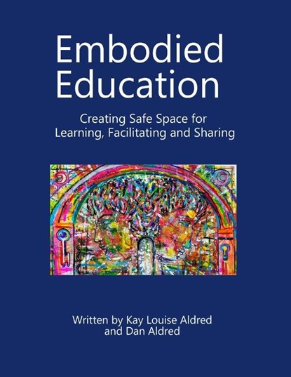 Embodied Education Creating Safe Space for Learning, Facilitating and Sharing, Kay Louise Aldred ; Dan Aldred - Paperback - 9788293725466