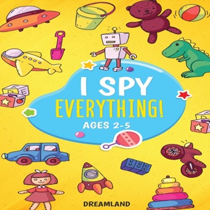 I Spy Everything! Ages 2-5, Dreamland Publishing - Paperback - 9788293738992