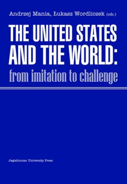 The United States and the World - From Imitation to Challenge, Andrzej Mania ; Ukasz Wordliczek - Paperback - 9788323329527