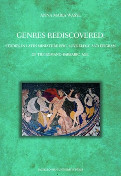 Genres Rediscovered - Studies in Latin Miniature Epic, Love Elegy, and Epigram of the Romano-Barbaric Age, Anna Maria Wasyl - Paperback - 9788323330899