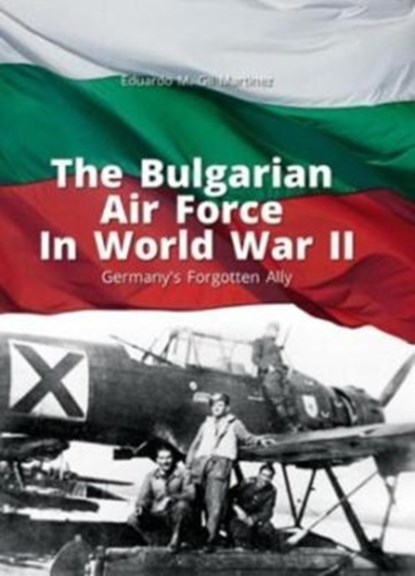 The Bulgarian Air Force in World War II, Eduardo M. Gil Martinez - Paperback - 9788365437556