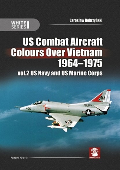 US Combat Aircraft Colours over Vietnam 1964 - 1975. Volume 2, Jaroslaw Dobrzynski ; Janusz Swiatlon ; Marcelo Ribeiro ; Mads Bangsø - Gebonden - 9788365958440