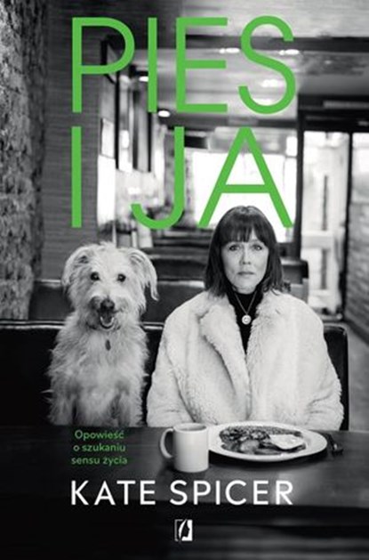 Pies i ja. Opowieść o szukaniu sensu życia, Kate Spicer - Ebook - 9788366890701