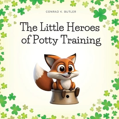 The Little Heroes of Potty Training: A Book For Boys and Girls About Potty Training, Conrad K. Butler - Paperback - 9788367600224