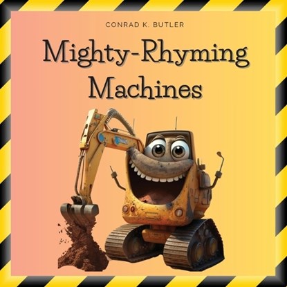 Mighty-Rhyming Machines: A Book for Toddlers About Construction Machinery 2-5 years, Construction Vehicles, Bulldozers, Trucks, Excavators and more, Conrad K. Butler - Paperback - 9788367600279