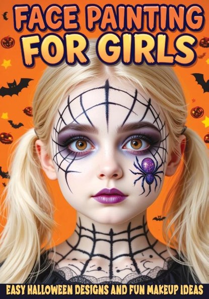 Face Painting for Girls - Easy Halloween Designs and Fun Makeup Ideas, Childlike Mischievous - Paperback - 9788368294651