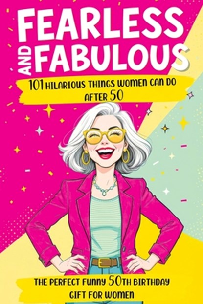 Fearless and Fabulous 101 Hilarious Things Women Can Do After 50: The Perfect Funny 50th Birthday Gift for Women Filled with Laughter, Life Lessons an, Quillscribe Memoirs - Paperback - 9788368294842