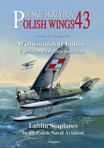 Polish Wings No. 43, Lublin Seaplanes in the Polish Naval Aviation, Marcin Wawrzynkowski - Paperback - 9788368377019