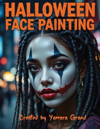 Halloween Face Painting: Step-by-Step Halloween Makeup & Face Paint Ideas for Teens and Adults - Spooky, Bold & Beautiful Looks - Created by Yamara Gr, Yamara Grand - Paperback - 9788368391329