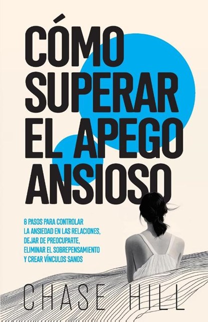 Cómo superar el apego ansioso, Chase Hill - Paperback - 9788397184381