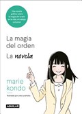 La magia del orden. La novela: Una novela grafica sobre la magia del orden en la vida, el trabajo y el amor / The Life-Changing Manga of Tidying Up | Marie Kondo | 