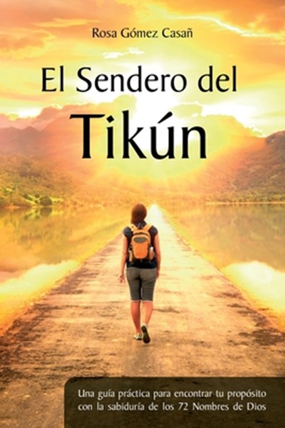 El Sendero del Tikún: Una guía práctica para encontrar tu propósito con la sabiduría de los 72 Nombres de Dios, Mario Javier Sabán - Paperback - 9788409198450