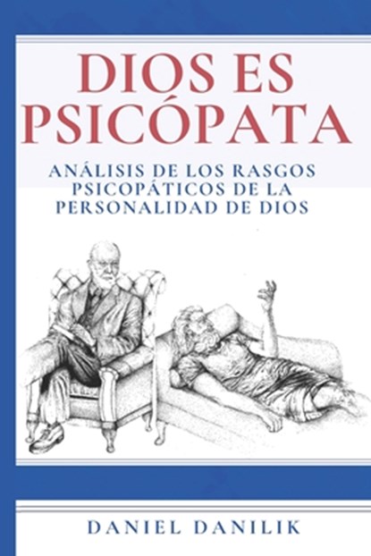 Dios es psicópata: Análisis de los rasgos psicopáticos de la personalidad de Dios, Daniel Danilik - Paperback - 9788409259007