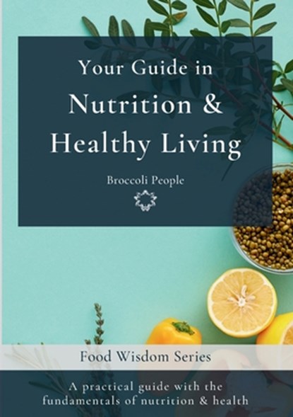 Your Guide in Nutrition & Healthy Living, Miriam Moras - Paperback - 9788409642472