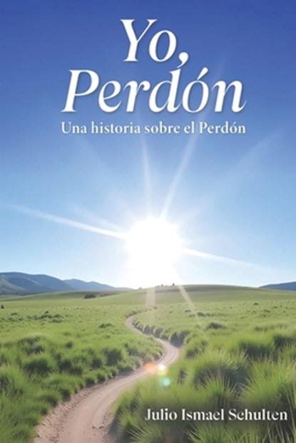 Yo, Perdón: Una historia sobre el Perdón, Julio Ismael Schulten - Paperback - 9788409715251