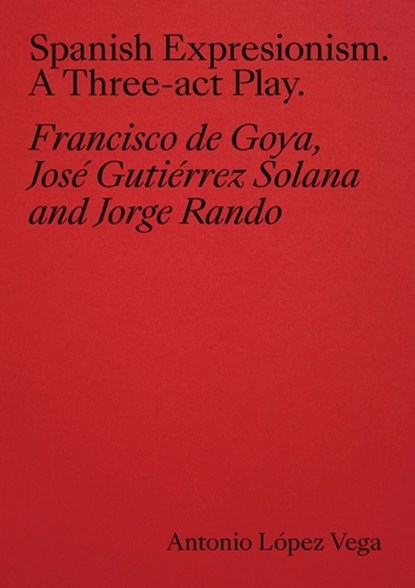 Spanish Expressionism: A Three-Act Play, Antonio Lopez Vega - Paperback - 9788410024588