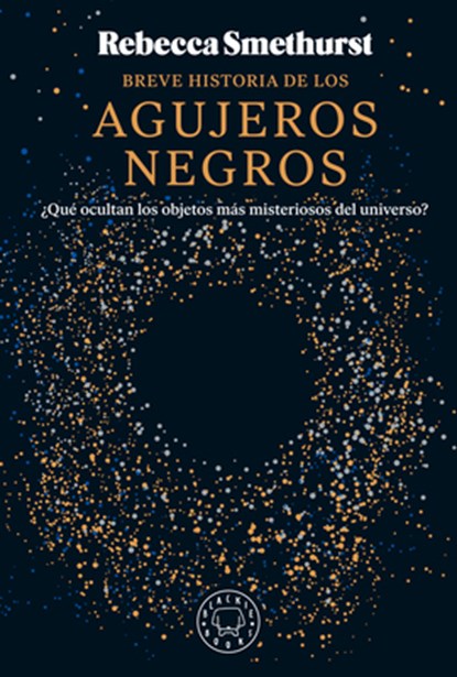 Breve Historia de Los Agujeros Negros / A Brief History of Black Holes, Rebecca Smethurst - Paperback - 9788410025653