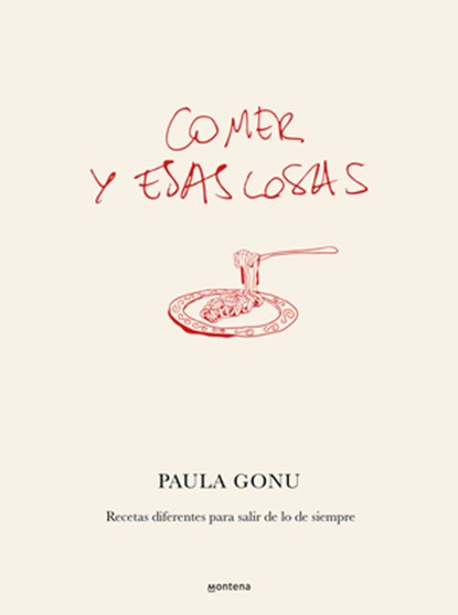 Comer Y Esas Cosas. Recetas Diferentes Para Salir de Lo de Siempre / Eating and Other Things: Easy and Fun Recipes for Everyday Life, Paula Gonu - Gebonden - 9788410050822