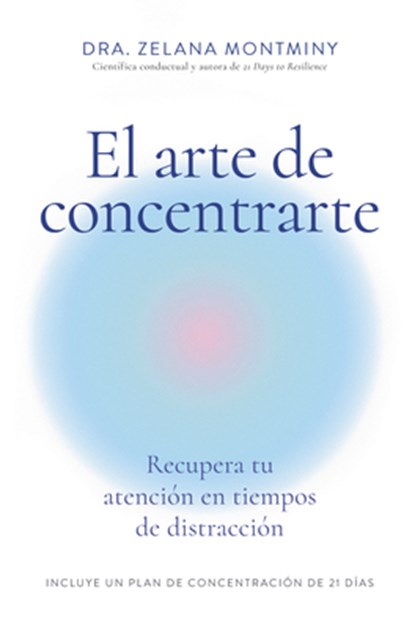 El Arte de Concentrarte (Finding Focus Spanish Edition): Domina Tu Atención En Una Era de Distracción, Zelana Montminy - Paperback - 9788410121300
