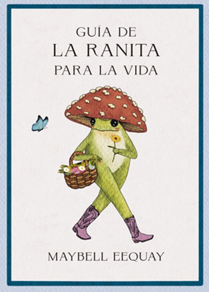Guía de la Ranita Para La Vida (Little Frog´s Guide to Life Spanish Edition), Maybell Eequay - Paperback - 9788410121355