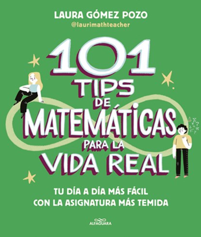 101 Tips de Matemáticas Para La Vida Real. Tu Día a Día Más Fácil Con La Asignatura Más Temida / 101 Math Tips for Real Life, Laura Gómez - Paperback - 9788410190269