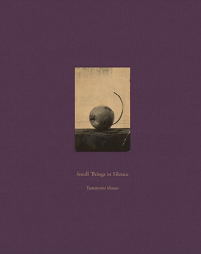 Masao Yamamoto: Small Things in Silence, Masao Yamamoto - Gebonden - 9788410290051