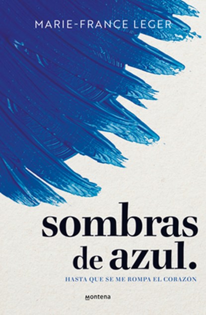 Sombras de Azul. Hasta Que Se Me Rompa El Corazón / A Hue of Blu, Marie-France Leger - Paperback - 9788410298422