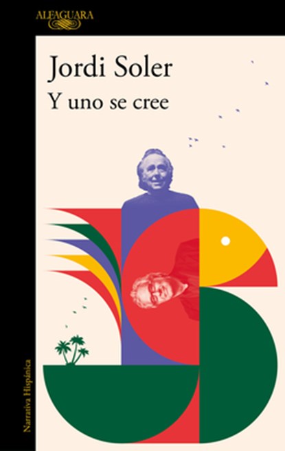 Y Uno Se Cree/ And I Believed It, Jordi Soler - Paperback - 9788410299276