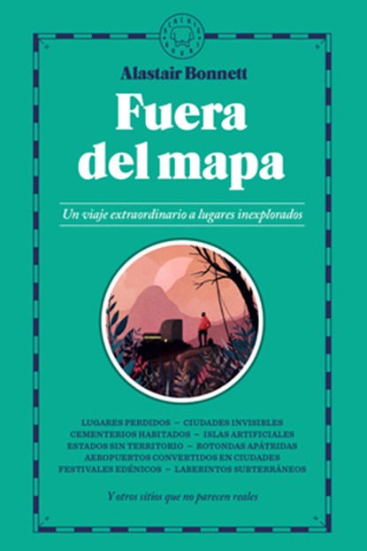 Fuera del Mapa. Un Viaje Extraordinario a Lugares Inexplorados / Beyond the Map: Unruly Enclaves, Ghostly Places, Emerging Lands and Our Search for Ne, Alastair Bonnett - Paperback - 9788410323667