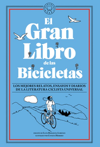 El Gran Libro de Las Bicicletas. Los Mejores Relatos, Ensayos Y Diarios de la Literatura Ciclista Universal / The Great Book of Bicycles, Lucía Barahona Lorenzo - Paperback - 9788410323674