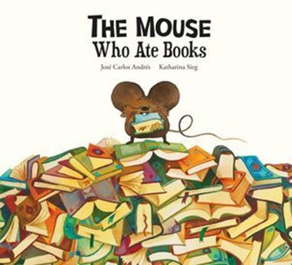 The Mouse Who Ate Books, José Carlos Andrés - Ebook - 9788410406230
