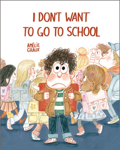 I Don't Want To Go To School, Amelie Graux - Gebonden - 9788410406544