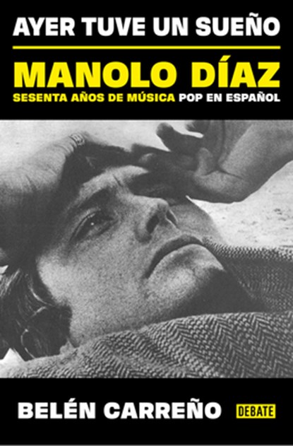 Ayer Tuve Un Sueño. Manolo Díaz, Sesenta Años de Música Pop En Español / Yesterday I Had a Dream, Belén Carreño - Paperback - 9788410433380